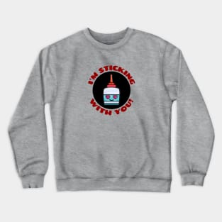 I'm Sticking With You | Glue Pun Crewneck Sweatshirt